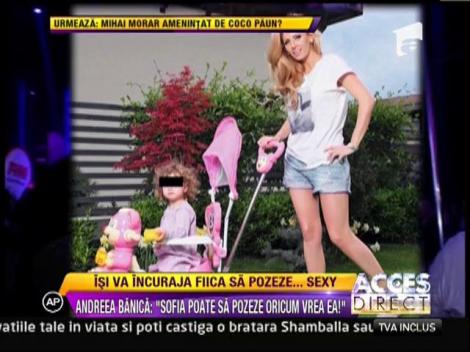Andreea Banica isi incurajeaza fiica sa pozeze sexy