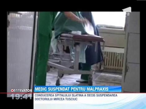 Medic suspendat din functie pentru malpraxis, la Slatina