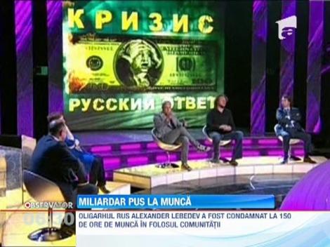 Miliardarul Aleksandr Lebedev, condamnat la 150 de ore in folosul comunitatii