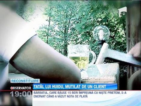 Tatal lui Huidu, mutilat de un client