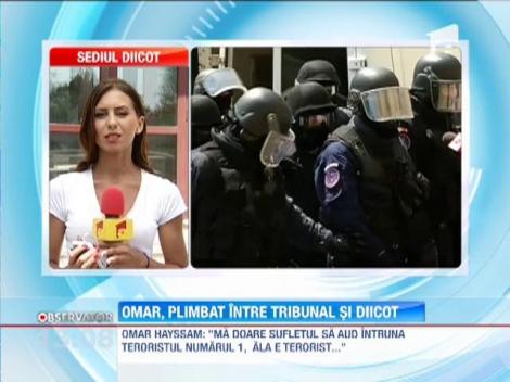 Omar Hayssam, plimbat intre Tribunalul Bucuresti si DIICOT
