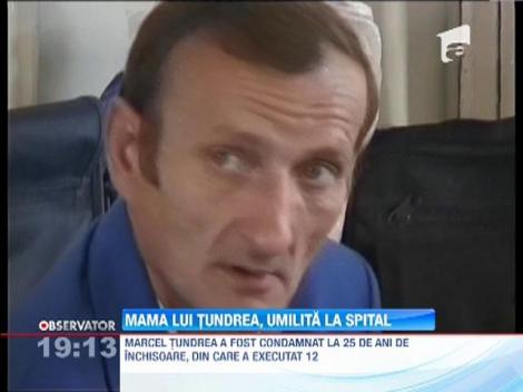 Mama lui Marcel Tundrea, umilita in spital