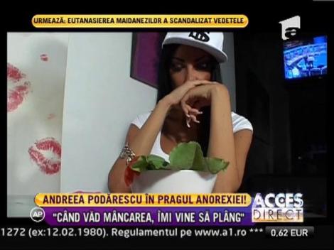 Andreea Podarescu: "Cand vad mancare, imi vine sa plang"