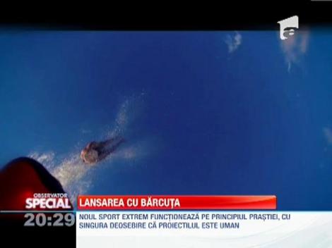Sport extrem: lansarea cu barcuta
