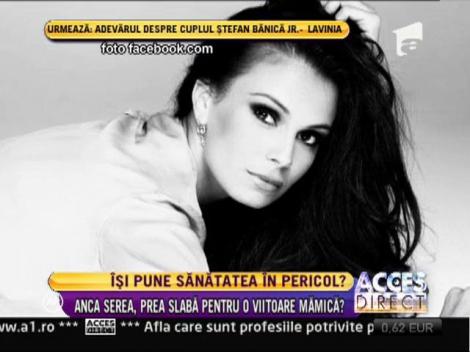 Anca Serea, prea slaba pentru o viitoare mamica