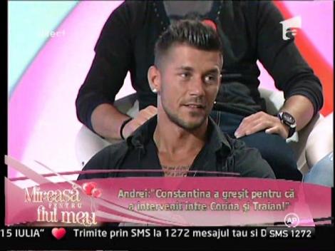 Andrei: "Constantina a gresit pentru ca a intervenit intre Corina si Traian!"