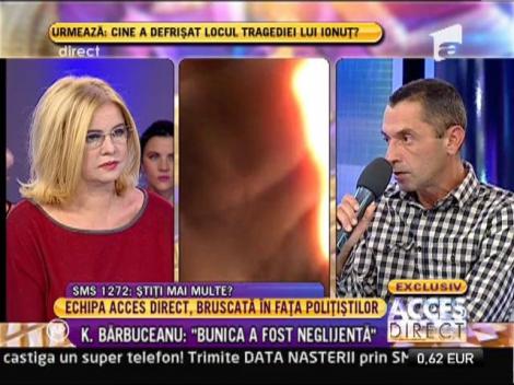 K. Barbuceanu: "Bunica a fost neglijenta"