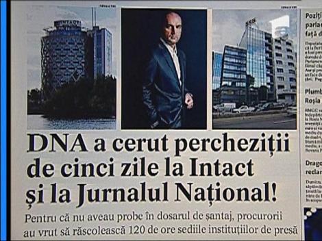 DNA a cerut perchezitii de 5 zile la Intact si la Jurnalul National
