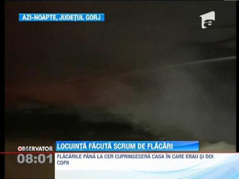 O familie cu doi copii din Gorj a ramas fara acoperis deasupra capului! Gospodaria s-a facut scrum