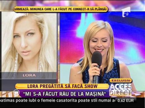 Lora: "Mi s-a facut rau de la masina"