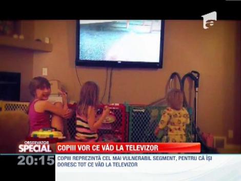 Copiii vor ce vad la televizor