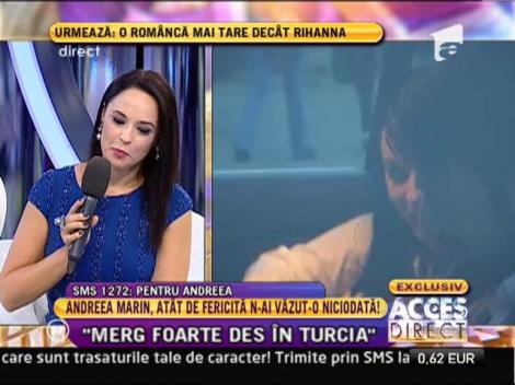 Andreea Marin, despre iubitul turc: "Am nevoie de un astfel de om"