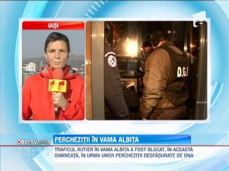 Perchezitii desfasurate de DNA in vama Albita