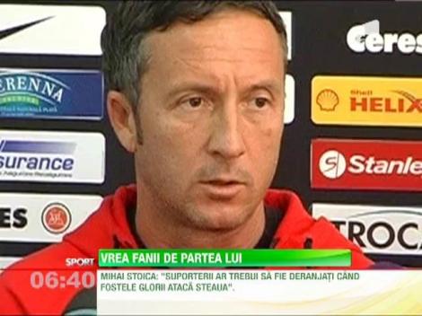 Mihai Stoica: "Fanii ar trebui sa fie deranjati cand fostele glorii ataca Steaua"