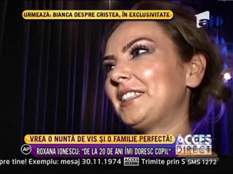 Roxana Ionescu visează să devină mamă și, din nou, soție