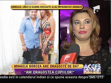 Mihaela Borcea: "Am dragostea copiilor mei şi atât!"