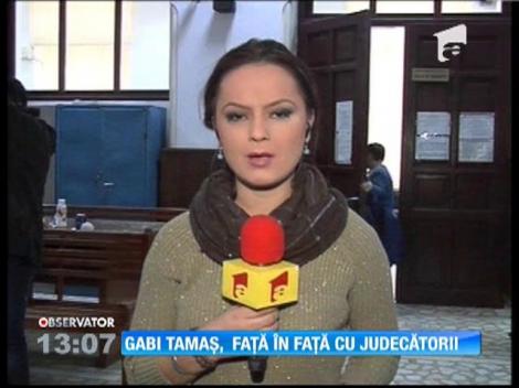 Gabi Tamaş, faţă în faţă cu judecătorii