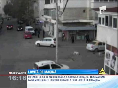 O femeie din Brăila a fost lovită în plin de o maşină