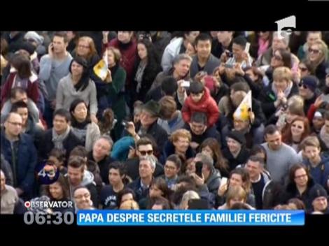 Papa Francisc a dezvăluit cele trei secrete ale familiei fericite