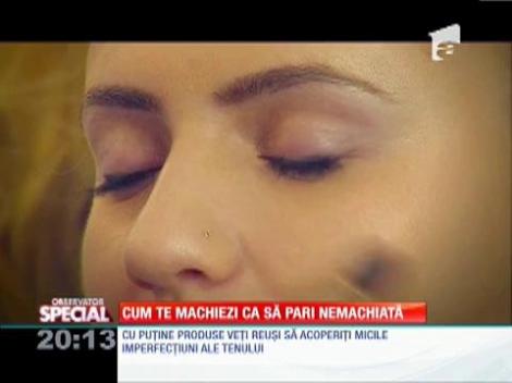 SPECIAL! Cum sa te machiezi ca sa pari nemachiata