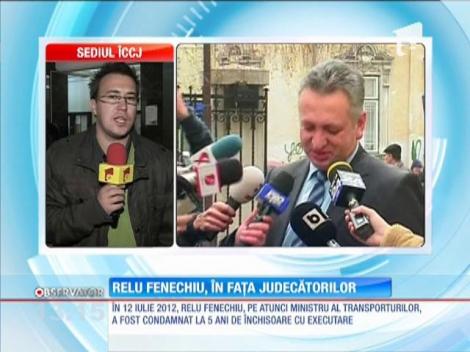 Fostul ministru al Transporturilor, Relu Fenechiu, din nou în faţa magistraţilor