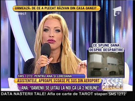 Ana şi Loredana, scandal pe aeroport: "Oamenii se uitau la noi ca la două nebune!"