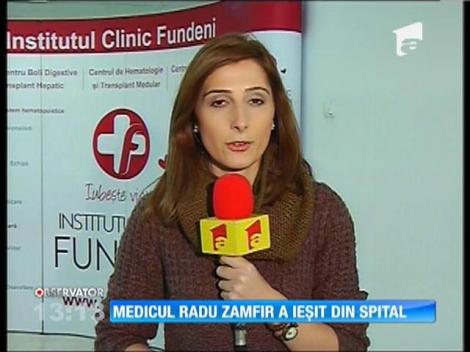 Medicul Radu Zamfir a ieşit din spital