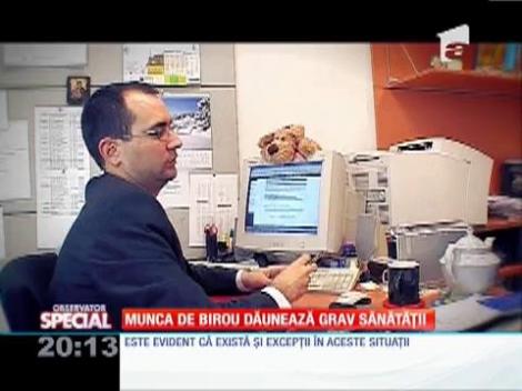 SPECIAL! Munca la birou dăunează grav sănătăţii
