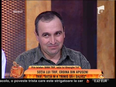 Gheorghe Trif: "Sotia m-a trimis sa-i salvez"
