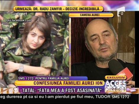 Tatăl Aurei Ion: "România este fără vinovaţi. Nimeni nu plăteşte pentru greşeli. Fata mea a fost asasinată!"