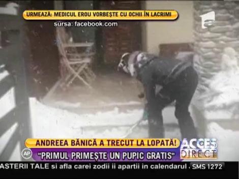 Andreea Bănică a trecut la lopată!