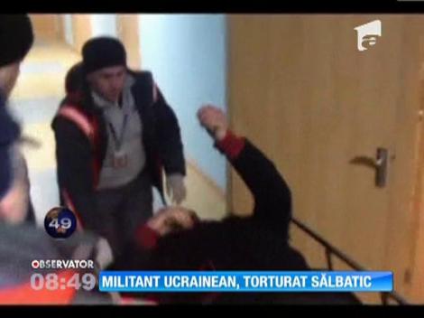Militant ucrainean, torturat sălbatic