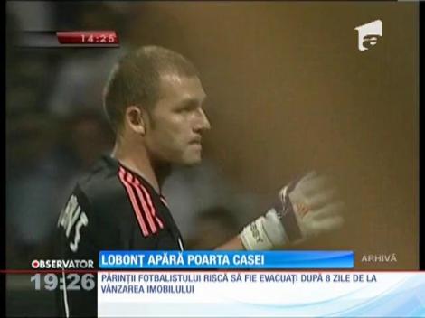 Părinţii lui Bogdan Lobonţ ajung în stradă din cauza datoriilor făcute de fotbalist