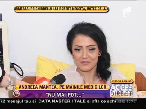 Andreea Mantea a ajuns în acest weekend pe patul de spital!