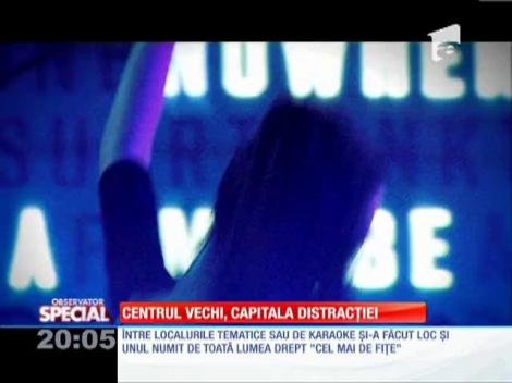 Centrul Vechi, capitala distracţiei