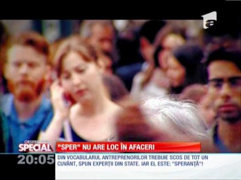 Special! Din vocabularul antreprenorilor trebuie scos cuvântul "speranţă"