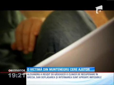 O victima din Muntenegru cere ajutor!