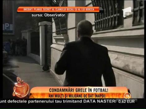 Greii fotbalului, condamnaţi definitiv la pedepse grele
