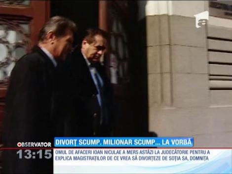 Miliardarul Ioan Nicolae a explicat judecătorilor de ce vrea să se despartă de soţia lui