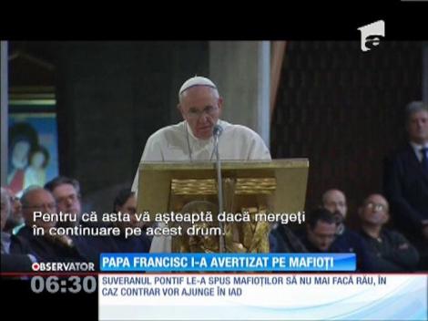 Papa Francisc a pus tunurile pe Mafie