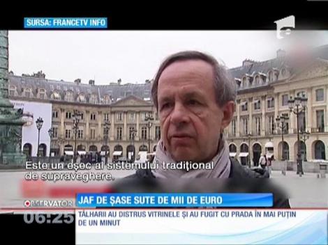 Jaf de şase sute de mii de euro în inima Parisului!