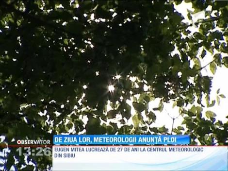 De ziua lor, meteorologii anunţă ploi