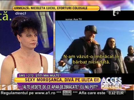 Sexy Moroșanca, o divă pe ulița ei!