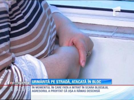 Urmărită pe stradă, atacată în bloc