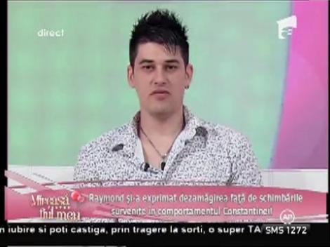 Raymond este dezmăgit de modul în care decurge relația cu Constantina!