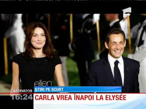 Carla Bruni ar vrea să se întoarcă la Palatul Elysee