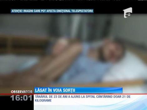 Rămas fără mamă, un tânăr de 23 de ani a ajuns la spital cântărind doar  21 de kilograme!
