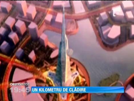 Un kilometru înălţime! Atât va măsura cea mai înaltă construcţie din lume!