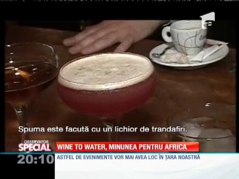 Special! Campania ”Wine to Water" își propune să aducă apa potabilă în zonele secetoase