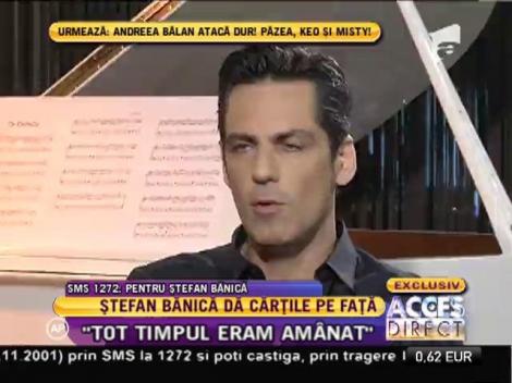 Ştefan Bănică, interviu senzaţional! Ştefan: "Eu îmi plătesc ratele şi acum"